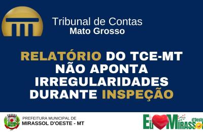 RELAT&Oacute;RIO DO TCE-MT N&Atilde;O APONTA IRREGULARIDADES DURANTE INSPE&Ccedil;&Atilde;O!