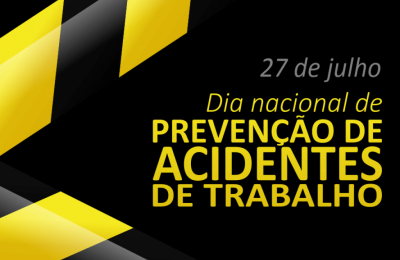 27 de Julho - Dia nacional de preven&ccedil;&atilde;o de acidentes de trabalho